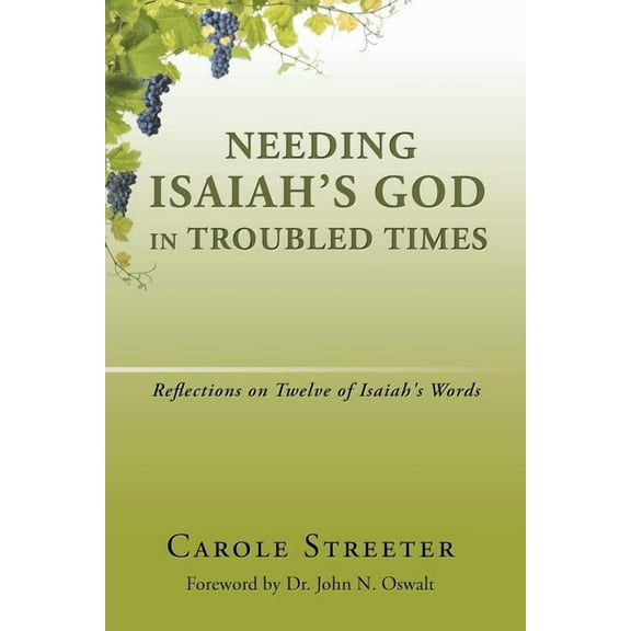 Needing Isaiah's God in Troubled Times: Reflections on Twelve of Isaiah's Words, (Paperback)