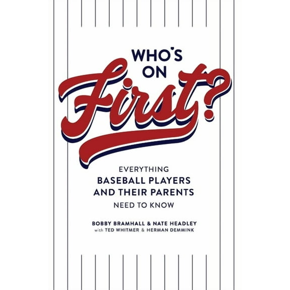 Who's on First? Everything Baseball Players and Their Parents Need to Know, (Paperback)