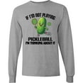 thumbnail image 3 of Inktastic Funny Pickleball Quote Long Sleeve T-Shirt, 3 of 5