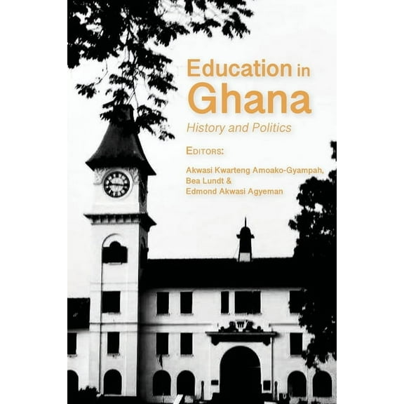Education in Ghana: History and Politics, (Paperback)