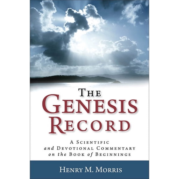 The Genesis Record: A Scientific and Devotional Commentary on the Book of Beginnings, (Paperback)