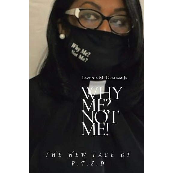 Why Me? Not Me?: The New Face of P.T.S.D (Paperback)