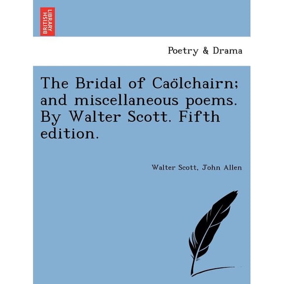 The Bridal of Cao Lchairn; And Miscellaneous Poems. by Walter Scott. Fifth Edition., (Paperback)