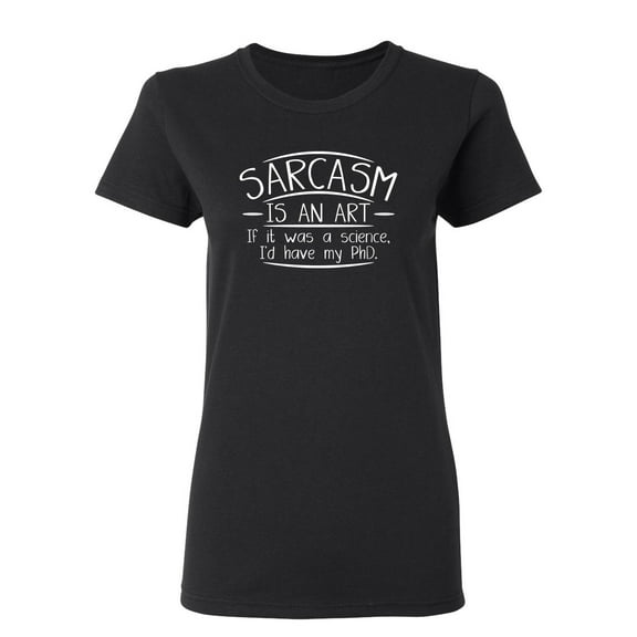 Sarcasm Is An Art Sarcastic Novelty Gift Idea Adult Humor Funny Women's Casual Tees
