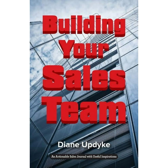 Building Your Sales Team : Beyond People, Process, and Technology (Paperback)