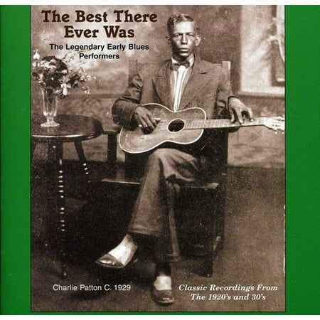 The Best That Ever Was: Legendary Early Rural Blues (The Best Blues Artists Of All Time)