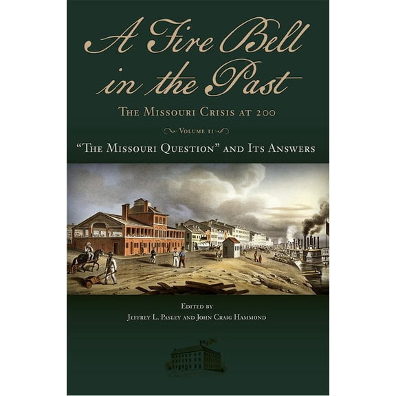 Studies in Constitutional Democracy: A Fire Bell in the Past : The Missouri Crisis at 200, Volume II: “The Missouri Question” and Its Answers (Series #2) (Hardcover)