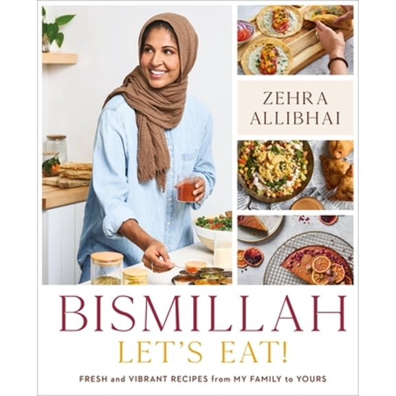 Pre-Owned Bismillah, Let's Eat!: Fresh and Vibrant Recipes from My Family to Yours (Hardcover) by Zehra Allibhai
