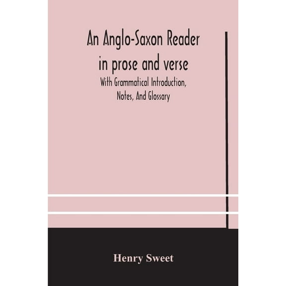 An Anglo-Saxon Reader In Prose And Verse With Grammatical Introduction, Notes, And Glossary, (Paperback)