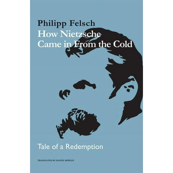 How Nietzsche Came in from the Cold: Tale of a Redemption, (Hardcover)