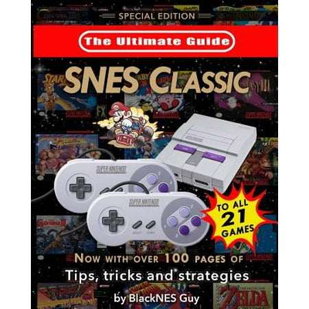 Major Strategy Guide - Snes Classic : The Ultimate Guide to the Snes Classic Edition: Tips, Tricks and Strategies to All 21 Games!