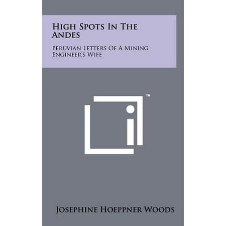 High Spots In The Andes Peruvian Letters Of A Mining