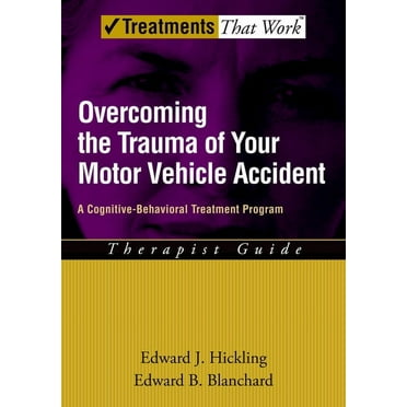 Treatments That Work Overcoming the Trauma of Your Motor Vehicle Accident: A Cognitive-Behavioral Treatment Program, (Paperback)