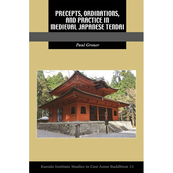 Kuroda Studies in East Asian Buddhism Precepts, Ordinations, and Practice in Medieval Japanese Tendai, (Paperback)