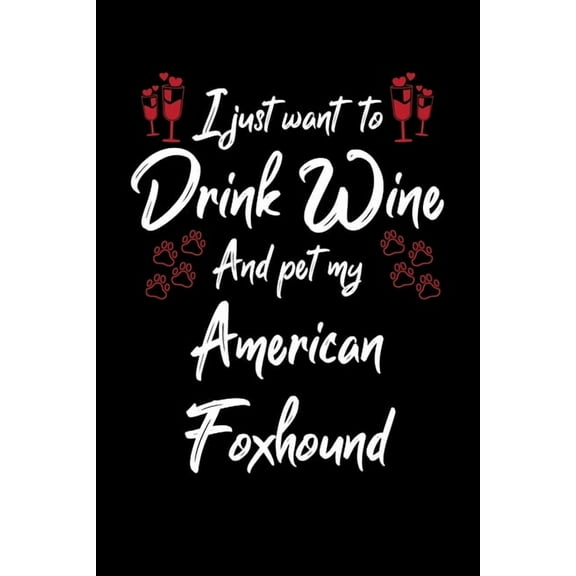 I Just Wanna Drink Wine And Pet My American Foxhound Paperback 1087433819 9781087433813 Hopeful Designs