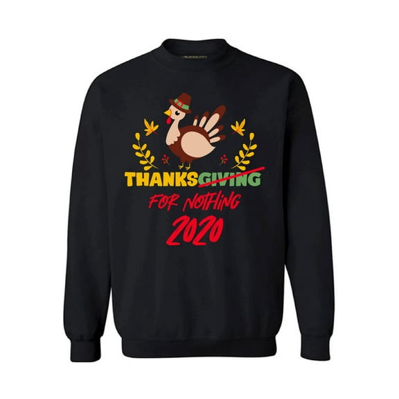 Thanksgiving 2020 Thanks For Nothing 2020 - Happy Thanksgiving Sweater - Holiday Season Sweatshirt for Men and Women Gifts