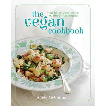 The Vegan Cookbook : Feed your Soul, Taste the Love: 100 of the Best Vegan (Best Tasting Hamburger Recipe)