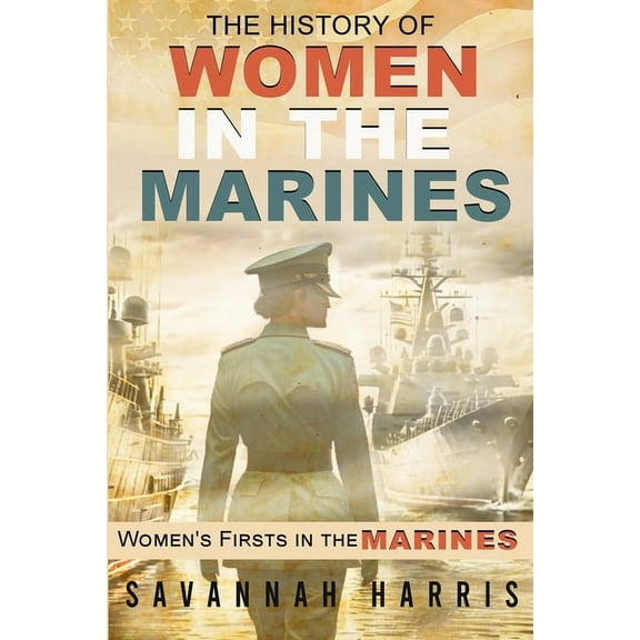 The History of Women in The Marines: Women's Firsts In The Marines, (Paperback)