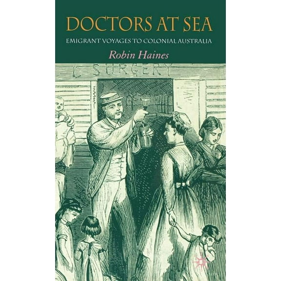 Doctors at Sea: Emigrant Voyages to Colonial Australia, (Hardcover)