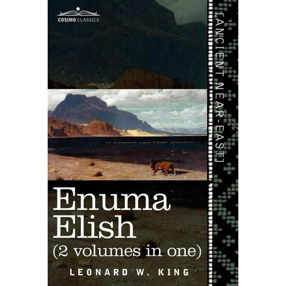 Enuma Elish (2 Volumes in One): The Seven Tablets of Creation; The Babylonian and Assyrian Legends Concerning the Creati, (Paperback)