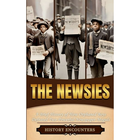 The Newsies: A Brief History of How Orphaned Boys, (Paperback)