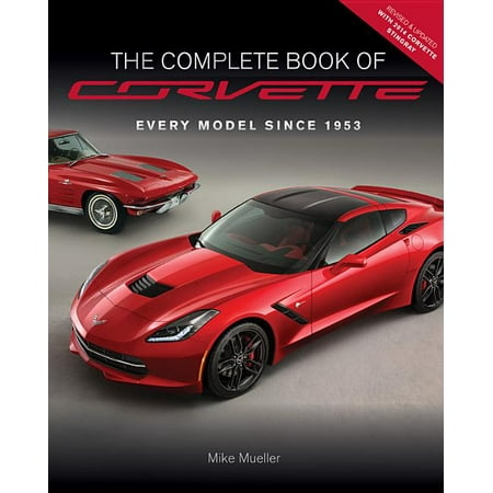 Complete Book: The Complete Book of Corvette - Revised & Updated : Every Model Since 1953 (Hardcover)