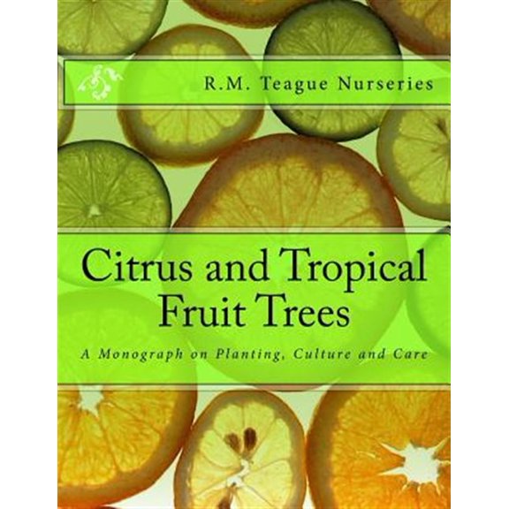 Pre-Owned Citrus and Tropical Fruit Trees : A Monograph on Planting, Culture and Care