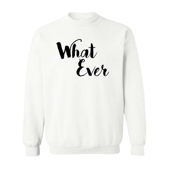 What Ever Sweatshirt Women -SPIdeals Designs, Female 5X-Large