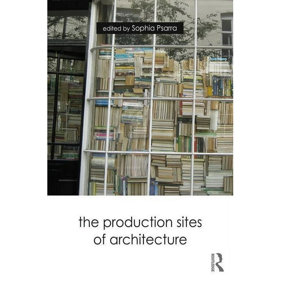 The Production Sites of Architecture, (Paperback)
