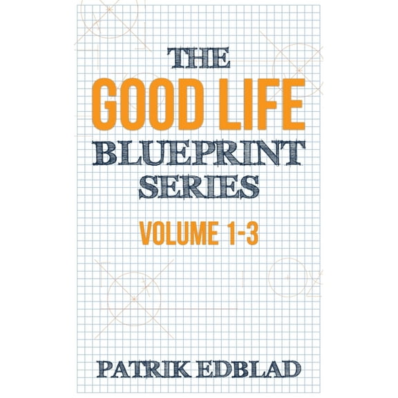 The Good Life Blueprint Series: Volume 1-3, (Hardcover)