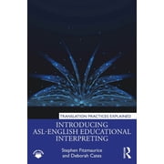 Translation Practices Explained Introducing ASL-English Educational Interpreting, (Paperback)
