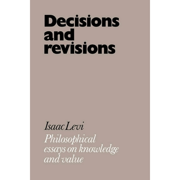 Decisions and Revisions: Philosophical Essays on Knowledge and Value, (Paperback)