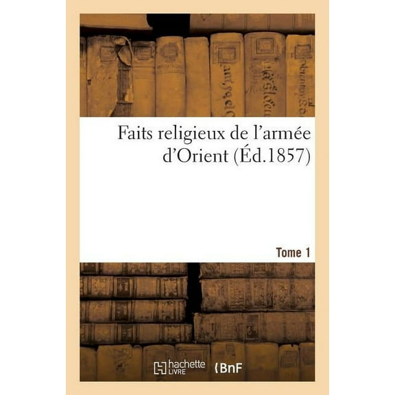Histoire: Faits Religieux de l'Armée d'Orient. Tome 1 (Paperback)