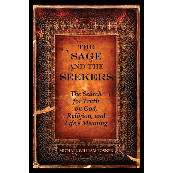 The Sage and the Seekers: The Search for Truth on God, Religion, and Life's Meaning, (Paperback)