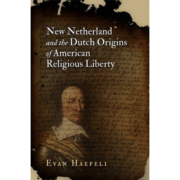 Early American Studies New Netherland and the Dutch Origins of American Religious Liberty, (Paperback)