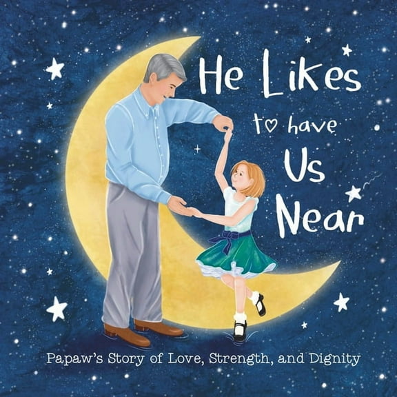 He Likes to have Us Near: Papaw's Story of Love, Strength, and Dignity, (Paperback)