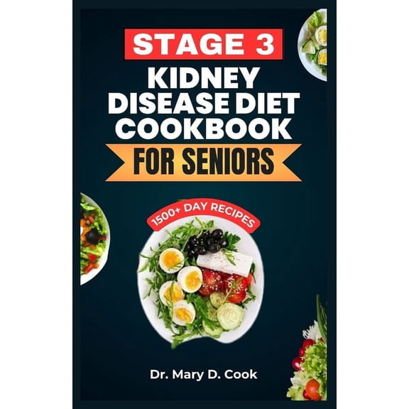 Stage 3 Kidney Disease Diet Cookbook for Seniors: The Ultimate Nutrition Guide With Low Sodium, Low Potassium, and Low P, (Paperback)