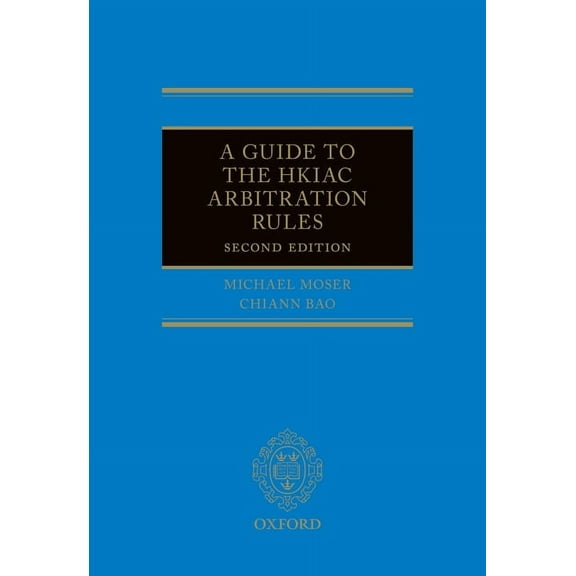A Guide to the Hkiac Arbitration Rules 2e, (Hardcover)