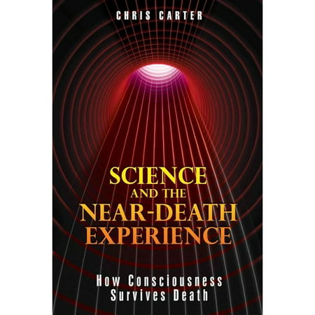 Science and the Near-Death Experience: How Consciousness Survives Death