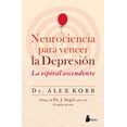 thumbnail image 1 of NEUROCIENCIA PARA VENCER LA DEPRESION, LA ESPIRAL ASCENDENTE EDITORIAL SIRIO ALEX KORB, 1 of 2