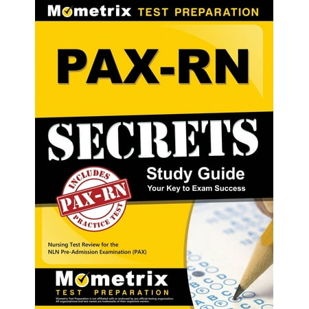 PAX-RN Secrets Study Guide : Nursing Test Review for the NLN Pre-Admission Examination (Best Way To Study Nursing)