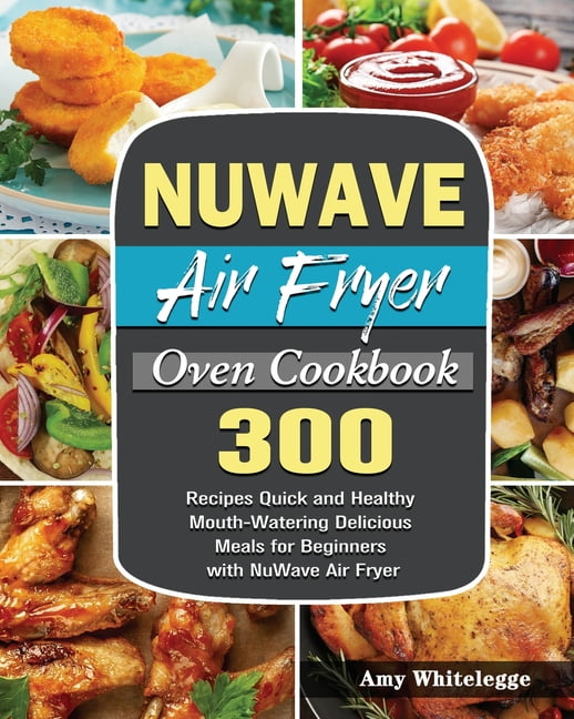 NuWave Air Fryer Oven Cookbook (Paperback) - Walmart.com