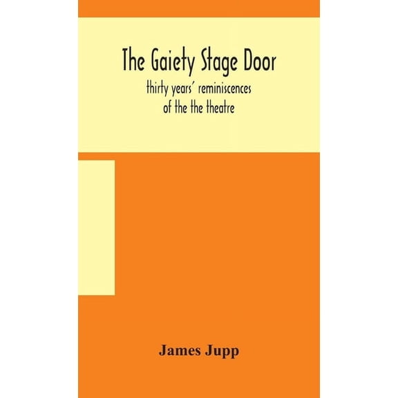 The Gaiety stage door; thirty years' reminiscences of the the theatre, (Hardcover)