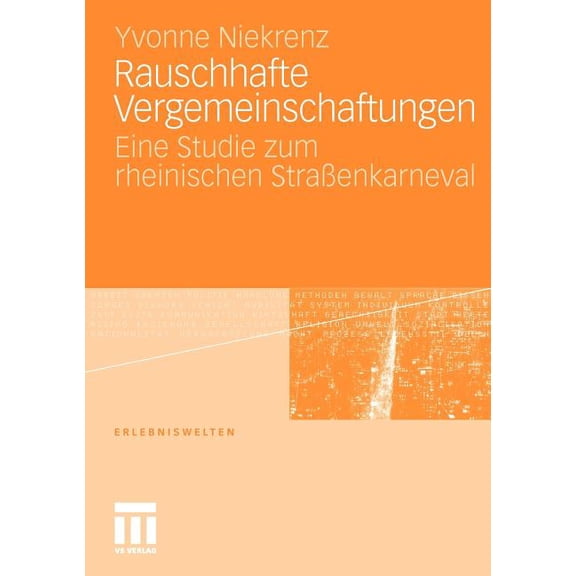 Erlebniswelten Rauschhafte Vergemeinschaftungen: Eine Studie Zum Rheinischen StraÃenkarneval, (Paperback)