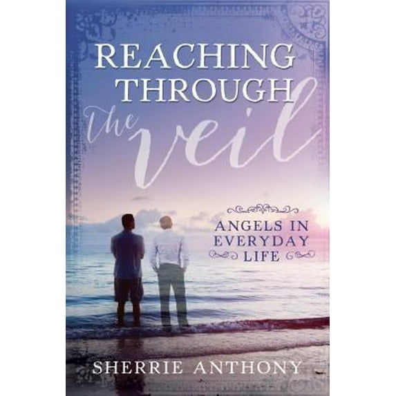 Pre-Owned Reaching Through the Veil: Angels in Everyday Life (Paperback) 1462118712 9781462118717