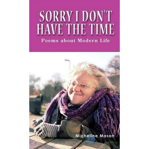 Sorry I Don't Have the Time: Poems about Modern Life (Hardcover)