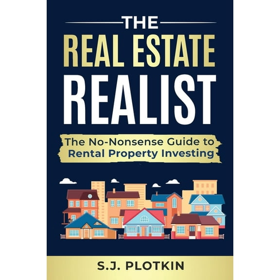 Real Estate Realist: The No-Nonsense Guide to Rental Properties, (Paperback)