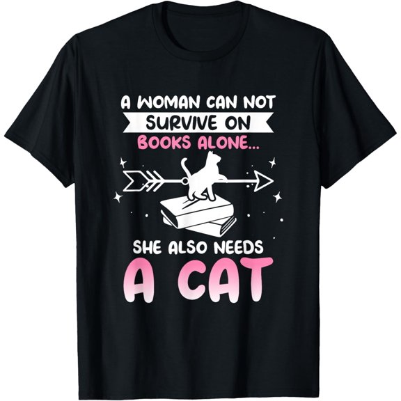 Exquisite and comfortable-Cats and Books A WOMAN CAN NOT SURVIVE ON BOOKS ALONE... T-Shirt