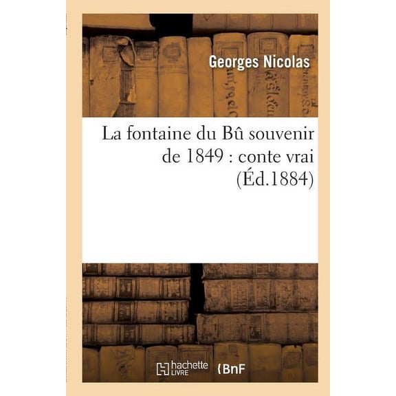 Litterature: La fontaine du Bu souvenir de 1849 : conte vrai (Paperback)