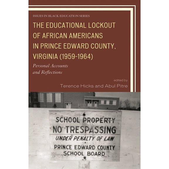 Issues in Black Education The Educational Lockout of African Americans in Prince Edward County, Virginia (1959-1964): Personal Accounts and Reflec, (Hardcover)